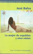 Comprar La Mujer De Espaldas Y Otros Relatos Por José Balza
