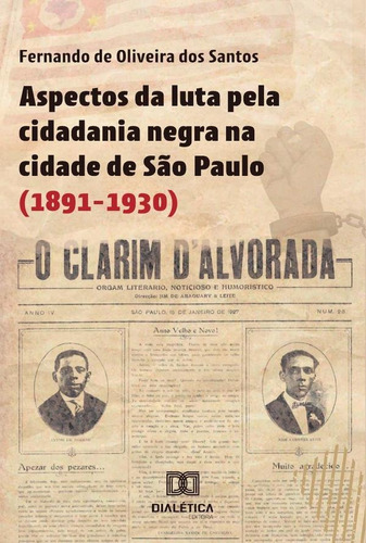 Aspectos Da Luta Pela Cidadania Negra Na Cidade De São Paulo (1891-1930), De Fernando De Oliveira Dos Santos. Editorial Dialética, Tapa Blanda En Portugués, 2022
