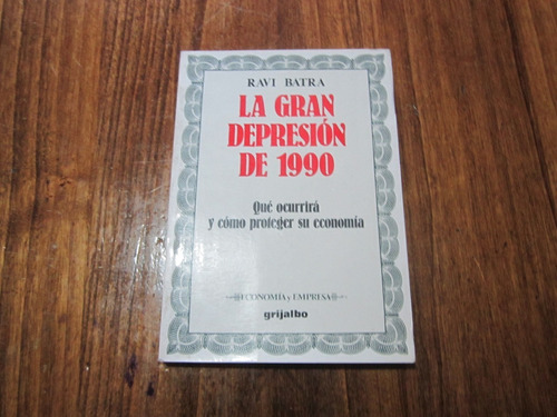 La Gran Depresión De 1990 - Ravi Batra - Ed: Grijalbo