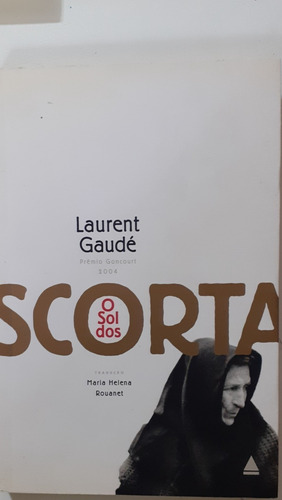 O Sol Dos Scorta - Romance Francês Por Laurent Gaudé, Editora Nova Fronteira, 1ª Edição, Médio, Português, 240 Páginas, 2005. (Usado)