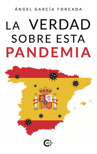 La Verdad Sobre Esta Pandemia, De García Forcada , Ángel.., Vol. 1.0. Editorial Caligrama, Tapa Blanda, Edición 1.0 En Español, 2020