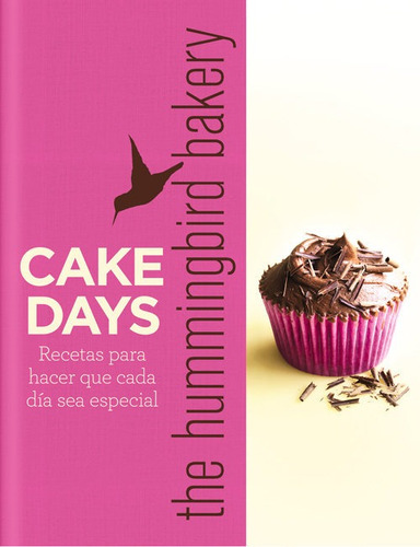CAKE DAYS THE HUMMINGBIRD BAKERY: RECETAS PARA HACER QUE CADA DIA SEA ESPECIAL, de TAREK MALOUF. Editorial Acanto, edición 1 en español, 2013