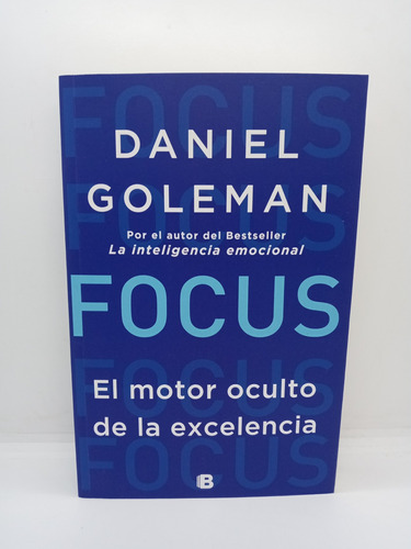 Focus - El Motor Oculto De La Excelencia - Daniel Goleman 