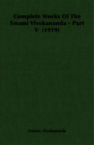 Complete Works Of The Swami Vivekananda - Part V (1919), De Swami. Vivekananda. Editorial Read Books, Tapa Blanda En Inglés