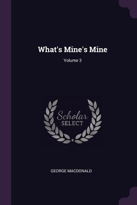 Libro What's Mine's Mine; Volume 3 - Macdonald, George