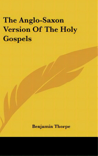 The Anglo-saxon Version Of The Holy Gospels, De Thorpe, Benjamin. Editorial Kessinger Pub Llc, Tapa Dura En Inglés