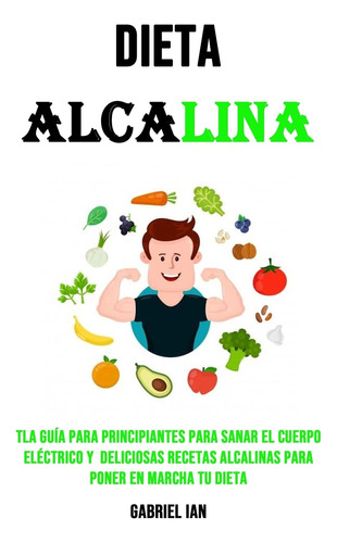 Dieta Alcalina: Tla Guia Para Principiantes Para Sanar El Cu