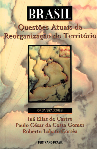 Brasil: Questões Atuais Da Reorganização Do Território, De Paulo Cesar Da Costa; Corrêa, Roberto Lobato. Editora Bertrand Brasil, Capa Mole Em Português