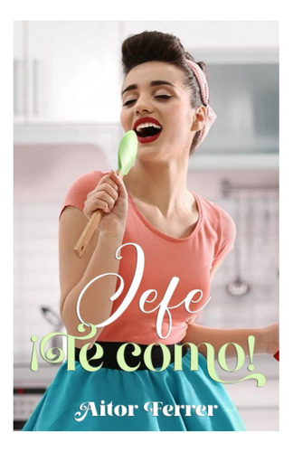 Libro: Jefe ¡te Como! (spanish Edition)
