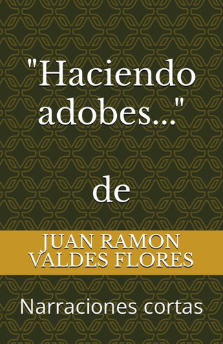 Libro:  Haciendo Adobes... : Narraciones Cortas (spanish Edi
