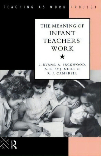 The Meaning Of Infant Teachers' Work, De Linda Evans. Editorial Taylor Francis Ltd, Tapa Blanda En Inglés
