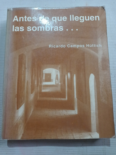 Antes De Que Lleguen Las Sombras Ricardo Campos Huttich