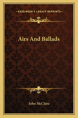 Airs And Ballads, De Mcclure, John. Editorial Kessinger Pub Llc, Tapa Blanda En Inglés