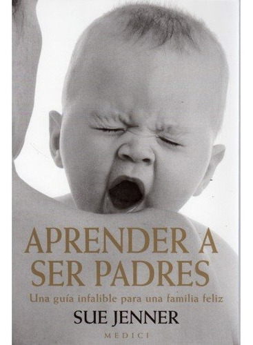 APRENDER A SER PADRES, de JENNER, SUE. Editorial MEDICI, tapa blanda en español