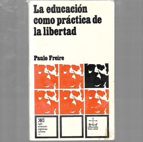 La Educación Como Práctica De La Libertad De Paulo Freire 