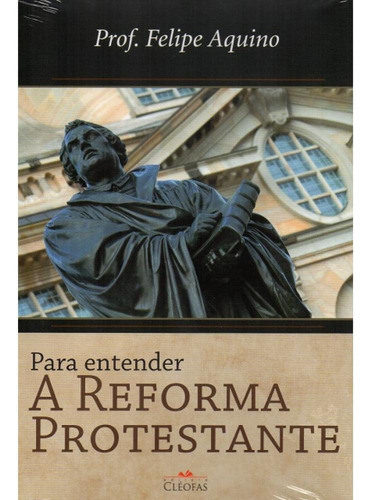 Para Entender A Reforma Protestante, De Felipe Aquino. Editorial Cléofas, Capa Mole, Edição 1 Em Português, 1970