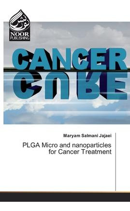 Libro Plga Micro And Nanoparticles For Cancer Treatment -...