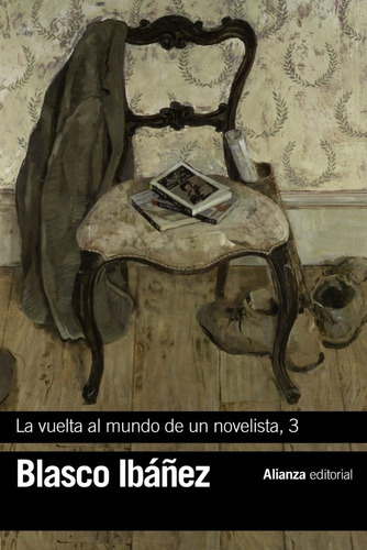 La Vuelta Al Mundo De Un Novelista, 3, De Blasco Ibáñez, Vicente. Alianza Editorial, Tapa Blanda En Español