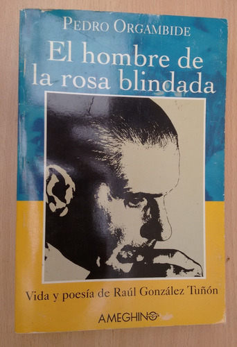 El Hombre De La Rosa Blindada Vida Gonzalez Tuñon Orgambide