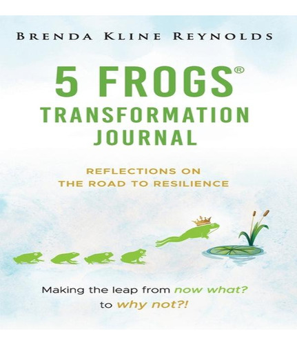 5 Frogs Transformation Journal: Reflections On The Road To Resilience, De Brenda Kline Reynolds., Vol. 1. Editorial Station Square Media., Tapa Dura En Inglés