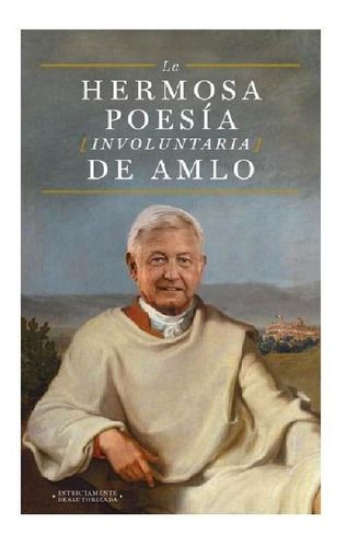 La hermosa poesía involuntaria de AMLO, de Anónimo. Serie Fuera de colección Editorial Temas de Hoy México, tapa blanda en español, 2020