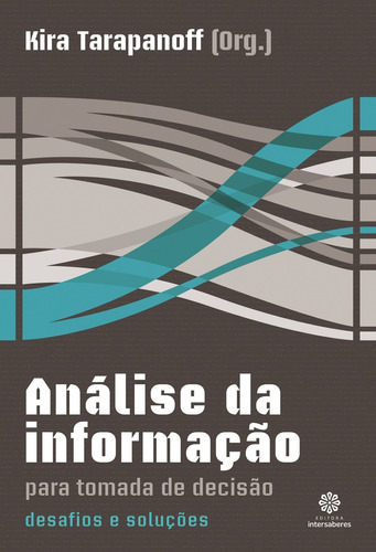 Análise da informação para tomada de decisão: desafios e soluções, de  Tarapanoff, Kira. Editora Intersaberes Ltda., capa mole em português, 2015