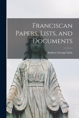 Libro Franciscan Papers, Lists, And Documents - Little, A...