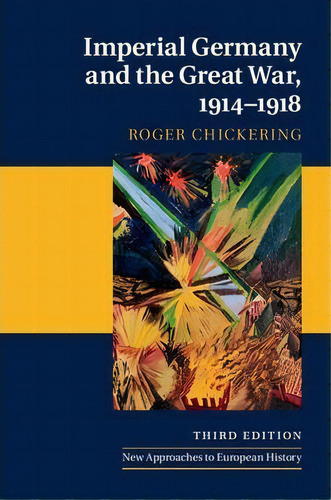 New Approaches To European History: Imperial Germany And The Great War, 1914-1918, De Roger Chickering. Editorial Cambridge University Press, Tapa Blanda En Inglés