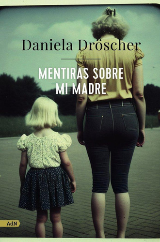 Libro: Mentiras Sobre Mi Madre (adn). Dröscher, Daniela. Ali