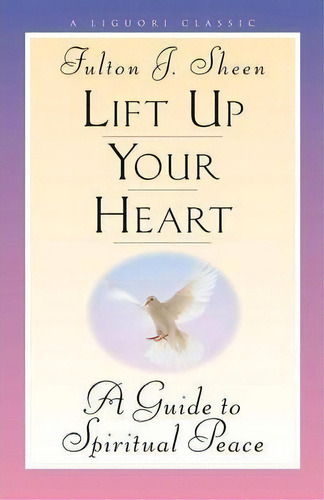 Lift Up Your Heart, De Fulton J. Sheen. Editorial Liguori Publications,u.s., Tapa Blanda En Inglés