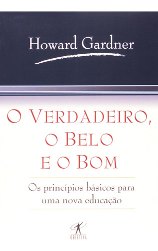 Livro O Verdadeiro, O Belo E O Bom - Howard Gardner [1999]