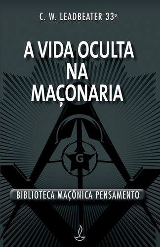 A Vida Oculta na Maçonaria, de Leadbeater, Charles Webster. Editora Pensamento-Cultrix Ltda., capa mole em português, 2012