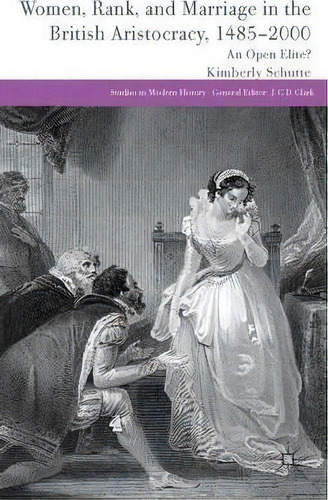 Women, Rank, And Marriage In The British Aristocracy, 1485-2000 : An Open Elite?, De K. Schutte. Editorial Palgrave Macmillan, Tapa Dura En Inglés