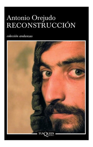Reconstrucción: 11 (Andanzas), de Orejudo, Antonio. Editorial Tusquets Editores S.A., tapa pasta blanda, edición 1 en español, 2005