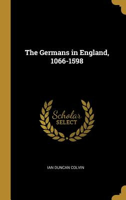 Libro The Germans In England, 1066-1598 - Colvin, Ian Dun...