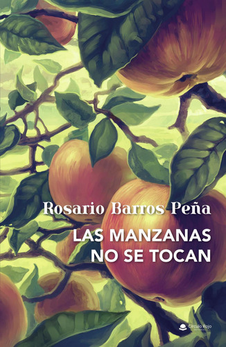 Las Manzanas No Se Tocan: No aplica, de Barros Peña Rosario.. Serie 1, vol. 1. Grupo Editorial Círculo Rojo SL, tapa pasta blanda, edición 1 en español, 2022