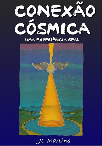 Conexão Cósmica: Uma Experiência Real, De J L Martins. Série Não Aplicável, Vol. 1. Editora Clube De Autores, Capa Mole, Edição 2 Em Português, 2018