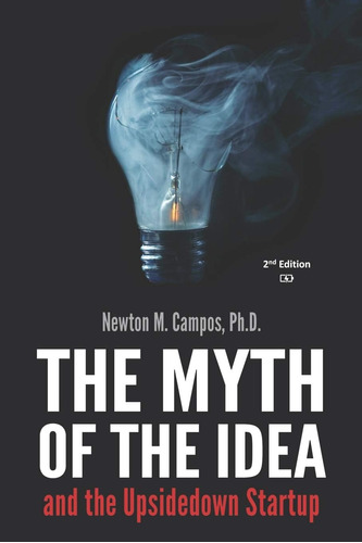 Libro: The Myth Of The Idea And The Upsidedown Startup: How