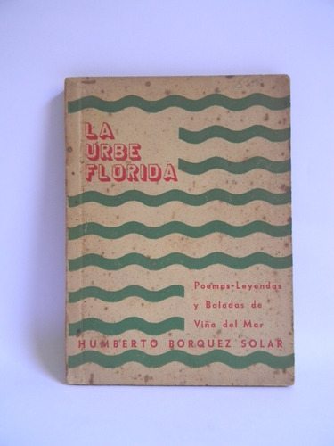 La Urbe Florida Poemas Leyendas Viña Del Mar H. Borquez 1943