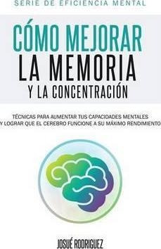 C Mo Mejorar La Memoria Y La Concentraci N - Josue Rodrig...