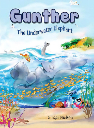 Gunther The Underwater Elephant: An Adventure At Sea., De Nielson, Ginger. Editorial Lightning Source Inc, Tapa Dura En Inglés