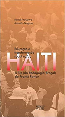 Educação E Transformação Social No/do Haiti: À Luz (da Pedagogia Braçal) De Frantz Fanon, De Nogaro, Arnaldo. Editora Mercado De Letras, Capa Mole Em Português