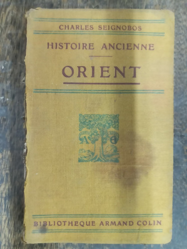 Orient * Histoire Ancienne * Charles Seignobos * Colin 1910 