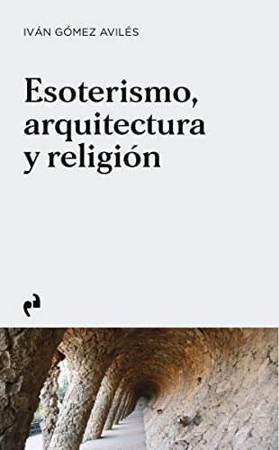 Esoterismo Arquitectura Y Religion - Gomez Aviles Ivan