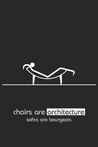 Libro: Chairs Are Architecture, Sofas Are Bourgeois: Archite