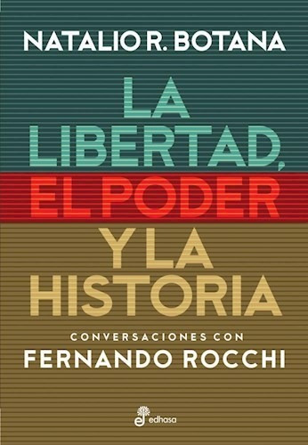 Libro Libertad, El Poder Y La Historia, La - Botana, Natalio