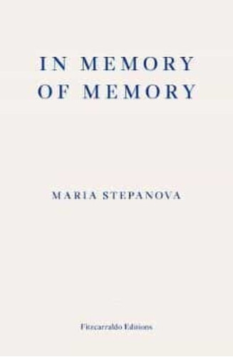 In Memory Of Memory - Maria Stepanova