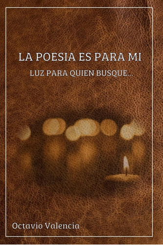 Libro: La Poesia Es Para Mi: Luz Para Quien Busque ...