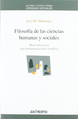 Filosofia De Las Ciencias Humanas Y Sociales, De Mardones, José Maria. Serie N/a, Vol. Volumen Unico. Editorial Anthropos, Tapa Blanda, Edición 3 En Español, 2007