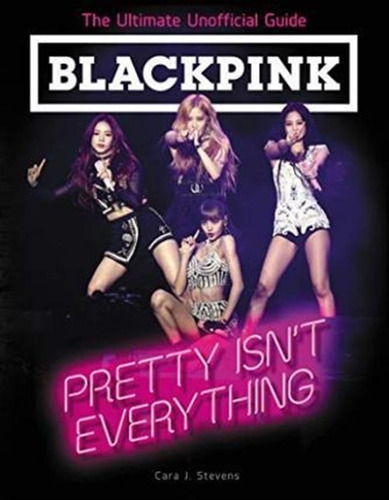 Libro Blackpink: Pretty Isn't Everything (the Ultimate Un...